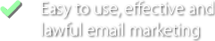 Easy to use, effective and lawful email marketing