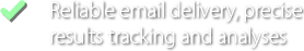 Reliable email delivery, precise results tracking and analyses